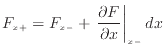 $\displaystyle F_{x +}= F_{x -}+ \left. \frac{\partial F}{\partial x} \right\vert _{x -}dx$