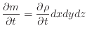 $\displaystyle \frac{\partial m}{\partial t} = \frac{\partial \rho}{\partial t} dxdydz$