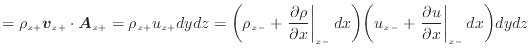 $\displaystyle = \rho_{x +}\bm{v}_{x +}\cdot \bm{A}_{x +}= \rho_{x +}u_{x +}dydz...
...-} + \left. \frac{\partial u}{\partial x} \right\vert _ {{x -}} d x \bigg) dydz$