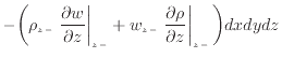 $\displaystyle - \bigg( \rho_{z -}\left. \frac{\partial w}{\partial z} \right\ve...
...z -}\left. \frac{\partial \rho}{\partial z} \right\vert _ {{z -}} \bigg) dxdydz$