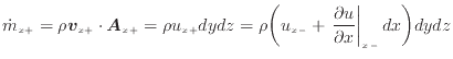 $\displaystyle \dot{m}_{x +}= \rho \bm{v}_{x +}\cdot \bm{A}_{x +}= \rho u_{x +}d...
...-} + \left. \frac{\partial u}{\partial x} \right\vert _ {{x -}} d x \bigg) dydz$