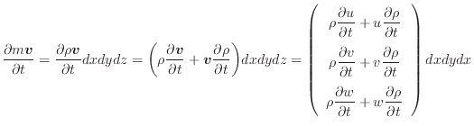 $\displaystyle \frac{\partial m \bm{v} }{\partial t} = \frac{\partial \rho \bm{v...
...w}{\partial t} + w \dfrac{\partial \rho}{\partial t} \end{array} \right) dxdydx$