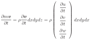$\displaystyle \frac{\partial m \bm{v} }{\partial t} = \rho \frac{\partial \bm{v...
...l t} \vspace{.5em} \dfrac{\partial w}{\partial t} \end{array} \right) dxdydx$