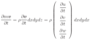 $\displaystyle \frac{\partial m \bm{v} }{\partial t} = \rho \frac{\partial \bm{v...
...l t} \vspace{.5em}  \dfrac{\partial w}{\partial t} \end{array} \right) dxdydx$