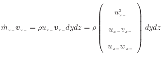$\displaystyle \dot{m}_{x -}\bm{v}_{x -}= \rho u_{x -}\bm{v}_{x -}dydz = \rho \l...
...array}{c} u_{x -}^2 u_{x -}v_{x -} u_{x -}w_{x -} \end{array} \right) dydz$