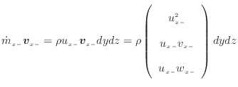 $\displaystyle \dot{m}_{x -}\bm{v}_{x -}= \rho u_{x -}\bm{v}_{x -}dydz = \rho \l...
...array}{c} u_{x -}^2  u_{x -}v_{x -} u_{x -}w_{x -} \end{array} \right) dydz$