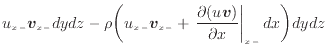 $\displaystyle u_{x -}\bm{v}_{x -}dydz - \rho \bigg( u_{x -}\bm{v}_{x -}+ \left. \frac{\partial (u\bm{v})}{\partial x} \right\vert _ {{x -}} dx\bigg) dydz$