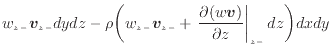 $\displaystyle w_{z -}\bm{v}_{z -}dydz - \rho \bigg( w_{z -}\bm{v}_{z -}+ \left. \frac{\partial (w\bm{v})}{\partial z} \right\vert _ {{z -}} dz\bigg) dxdy$