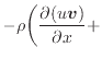 $\displaystyle - \rho \bigg( \dfrac{\partial (u\bm{v})}{\partial x} +$