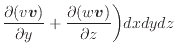 $\displaystyle \dfrac{\partial (v\bm{v})}{\partial y} + \dfrac{\partial (w\bm{v})}{\partial z} \bigg) dxdydz$