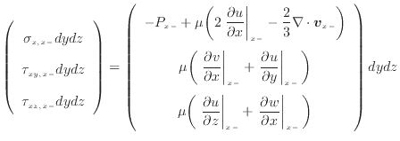 $\displaystyle \left( \begin{array}{c} \sigma_{x, {x -}} dydz  \tau_{xy, {x -}...
...c{\partial w}{\partial x} \right\vert _ {{x -}} \bigg) \end{array} \right) dydz$