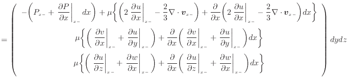 $\displaystyle = \left( \begin{array}{c} - \bigg( P_{x -} + \left. \dfrac{\parti...
...ight\vert _ {{x -}} \bigg) dx \bigg\} \vspace{.5em}  \end{array} \right) dydz$