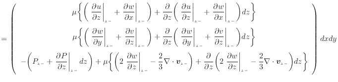 $\displaystyle = \left( \begin{array}{c} \mu \bigg\{ \bigg( \left. \dfrac{\parti...
...cdot \bm{v}_{{z -}} \bigg) dz \bigg\} \vspace{.5em}  \end{array} \right) dxdy$