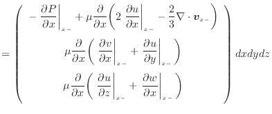 $\displaystyle = \left( \begin{array}{c} - \left. \dfrac{\partial P}{\partial x}...
...ial x} \right\vert _ {{x -}} \bigg) \vspace{.5em}  \end{array} \right) dxdydz$