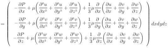 $\displaystyle = \left( \begin{array}{c} - \dfrac{\partial P}{\partial x} + \mu ...
...frac{\partial w}{\partial z} \bigg) \vspace{.5em}  \end{array} \right) dxdydz$