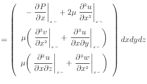 $\displaystyle = \left( \begin{array}{c} - \left. \dfrac{\partial P}{\partial x}...
... x^2 } \right\vert _ {{x -}} \bigg) \vspace{.5em}  \end{array} \right) dxdydz$