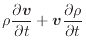 $\displaystyle \rho \frac{\partial \bm{v}}{\partial t} + \bm{v} \frac{\partial \rho}{\partial t}$