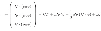 $\displaystyle = - \left( \begin{array}{c} \bm{\nabla} \cdot (\rho u \bm{v})  ...
...2 \bm{v} + \dfrac{1}{3} \mu \bm{\nabla}(\bm{\nabla} \cdot \bm{v}) + \rho \bm{g}$