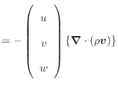 $\displaystyle = - \left( \begin{array}{c} u  v  w \end{array} \right) \{\bm{\nabla} \cdot ( \rho \bm{v})\}$