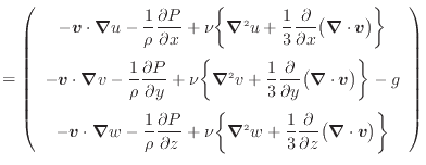 $\displaystyle = \left( \begin{array}{c} - \bm{v} \cdot \bm{\nabla} u - \dfrac{1...
...\partial z} \big( \bm{\nabla} \cdot \bm{v} \big) \bigg\}  \end{array} \right)$