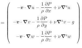 $\displaystyle = \left( \begin{array}{c} - \bm{v} \cdot \bm{\nabla} u - \dfrac{1...
...rtial P}{\partial z} + \nu \bm{\nabla}^2 w \vspace{.5em}  \end{array} \right)$