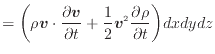 $\displaystyle = \bigg( \rho \bm{v} \cdot \frac{\partial \bm{v}}{\partial t} + \frac{1}{2} \bm{v}^2 \frac{\partial \rho}{\partial t} \bigg) dxdydz$