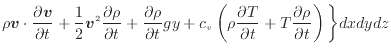 $\displaystyle \rho \bm{v} \cdot \frac{\partial \bm{v}}{\partial t} + \frac{1}{2...
...tial T}{\partial t} + T \frac{\partial \rho}{\partial t} \right) \bigg\} dxdydz$