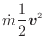 $\displaystyle \dot{m} \frac{1}{2} \bm{v}^2$