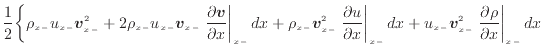 $\displaystyle \frac{1}{2} \bigg\{ \rho_{x -}u_{x -}\bm{v}_{x -}^2 + 2 \rho_{x -...
...\bm{v}_{x -}^2 \left. \frac{\partial \rho}{\partial x} \right\vert _ {{x -}} dx$