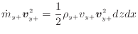 $\displaystyle \dot{m}_{y +}\bm{v}_{y +}^2 = \frac{1} {2} \rho_{y +}v_{y +}\bm{v}_{y +}^2 dzdx$