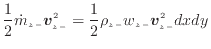 $\displaystyle \frac{1}{2} \dot{m}_{z -}\bm{v}_{z -}^2 = \frac{1} {2} \rho_{z -}w_{z -}\bm{v}_{z -}^2 dxdy$