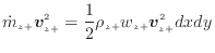 $\displaystyle \dot{m}_{z +}\bm{v}_{z +}^2 = \frac{1} {2} \rho_{z +}w_{z +}\bm{v}_{z +}^2 dxdy$