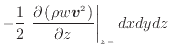 $\displaystyle - \frac{1} {2} \left. \frac{\partial \left( \rho w \bm{v}^2 \right)}{\partial z} \right\vert _ {{z -}} dxdydz$