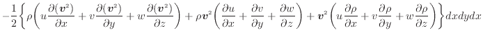 $\displaystyle - \frac{1}{2} \bigg\{ \rho \bigg( u \dfrac{\partial ( \bm{v}^2 )}...
...l \rho}{\partial y} + w \dfrac{\partial \rho}{\partial z} \bigg) \bigg\} dxdydx$