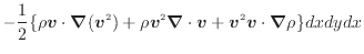 $\displaystyle - \dfrac{1}{2} \{ \rho \bm{v} \cdot \bm{\nabla}( \bm{v}^2 ) + \rh...
...v}^2 \bm{\nabla} \cdot \bm{v} + \bm{v}^2 \bm{v} \cdot \bm{\nabla}\rho \} dxdydx$