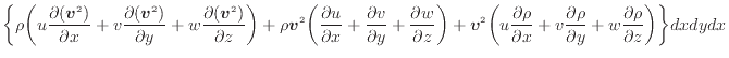 $\displaystyle \bigg\{ \rho \bigg( u \dfrac{\partial ( \bm{v}^2 )}{\partial x} +...
...l \rho}{\partial y} + w \dfrac{\partial \rho}{\partial z} \bigg) \bigg\} dxdydx$