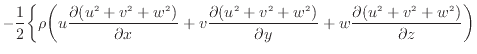 $\displaystyle - \frac{1}{2} \bigg\{ \rho \bigg( u \dfrac{\partial (u^2 + v^2 + ...
...2 + w^2)}{\partial y} + w \dfrac{\partial (u^2 + v^2 + w^2)}{\partial z} \bigg)$