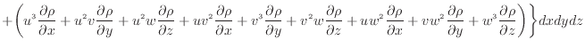 $\displaystyle + \bigg( u^3 \dfrac{\partial \rho}{\partial x} + u^2 v \dfrac{\pa...
...\rho}{\partial y} + w^3 \dfrac{\partial \rho}{\partial z} \bigg) \bigg\} dxdydz$