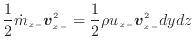$\displaystyle \frac{1}{2} \dot{m}_{x -}\bm{v}_{x -}^2 = \frac{1} {2} \rho u_{x -}\bm{v}_{x -}^2 dydz$