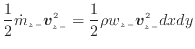 $\displaystyle \frac{1}{2} \dot{m}_{z -}\bm{v}_{z -}^2 = \frac{1}{2} \rho w_{z -}\bm{v}_{z -}^2 dxdy$
