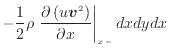 $\displaystyle - \frac{1} {2} \rho \left. \frac{\partial \left( u \bm{v}^2 \right)}{\partial x} \right\vert _ {{x -}} dxdydx$