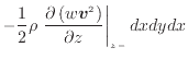 $\displaystyle - \frac{1} {2} \rho \left. \frac{\partial \left( w \bm{v}^2 \right)}{\partial z} \right\vert _ {{z -}} dxdydx$