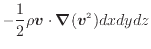 $\displaystyle - \frac{1}{2} \rho \bm{v} \cdot \bm{\nabla} (\bm{v}^2) dxdydz$