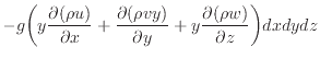 $\displaystyle - g \bigg( y \dfrac{\partial (\rho u)}{\partial x} + \dfrac{\part...
...(\rho v y)}{\partial y} + y \dfrac{\partial (\rho w)}{\partial z} \bigg) dxdydz$