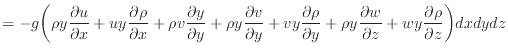 $\displaystyle = - g \bigg( \rho y \dfrac{\partial u}{\partial x} + u y \dfrac{\...
...c{\partial w}{\partial z} + w y \dfrac{\partial \rho}{\partial z} \bigg) dxdydz$