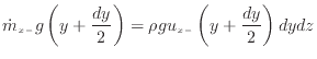 $\displaystyle \dot{m}_{x -}g \left( y + \frac{dy} {2} \right) = \rho g u_{x -}\left( y + \frac{dy} {2} \right) dydz$