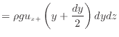 $\displaystyle = \rho g u_{x +}\left( y + \frac{dy} {2} \right) dydz$