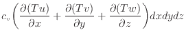 $\displaystyle c_v \bigg( \dfrac{\partial (Tu)}{\partial x} + \dfrac{\partial (Tv)}{\partial y} + \dfrac{\partial (Tw)}{\partial z} \bigg) dxdydz$