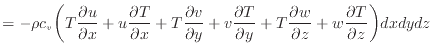 $\displaystyle = - \rho c_v \bigg( T \dfrac{\partial u}{\partial x} + u \dfrac{\...
...\dfrac{\partial w}{\partial z} + w \dfrac{\partial T}{\partial z} \bigg) dxdydz$