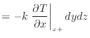 $\displaystyle = - k \left. \frac{\partial T}{\partial x} \right\vert _{x +}dydz$